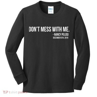 Don't Mess With Me Nancy Pelosi Impeach Kids Long Sleeve Shirt