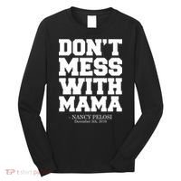 Don't Mess With Me Nancy Pelosi Impeach Trump Bold Long Sleeve Shirt thumb 0