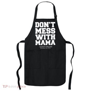 Don't Mess With Me Nancy Pelosi Impeach Trump Bold Apron