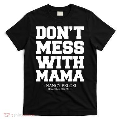 Don't Mess With Me Nancy Pelosi Impeach Trump Bold T-Shirt