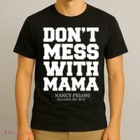 Don't Mess With Me Nancy Pelosi Impeach Trump Bold T-Shirt thumb 3