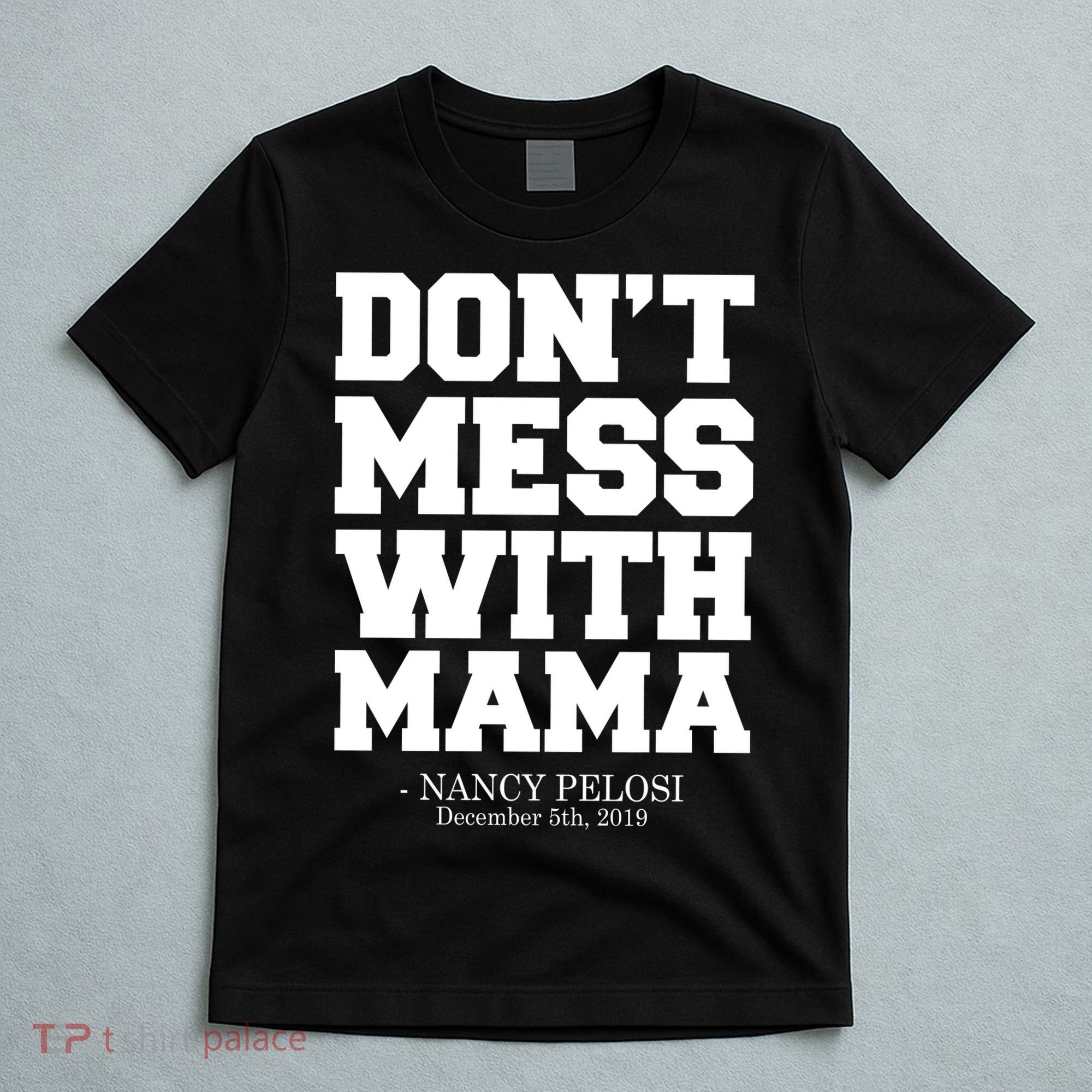 Don't Mess With Me Nancy Pelosi Impeach Trump Bold T-Shirt