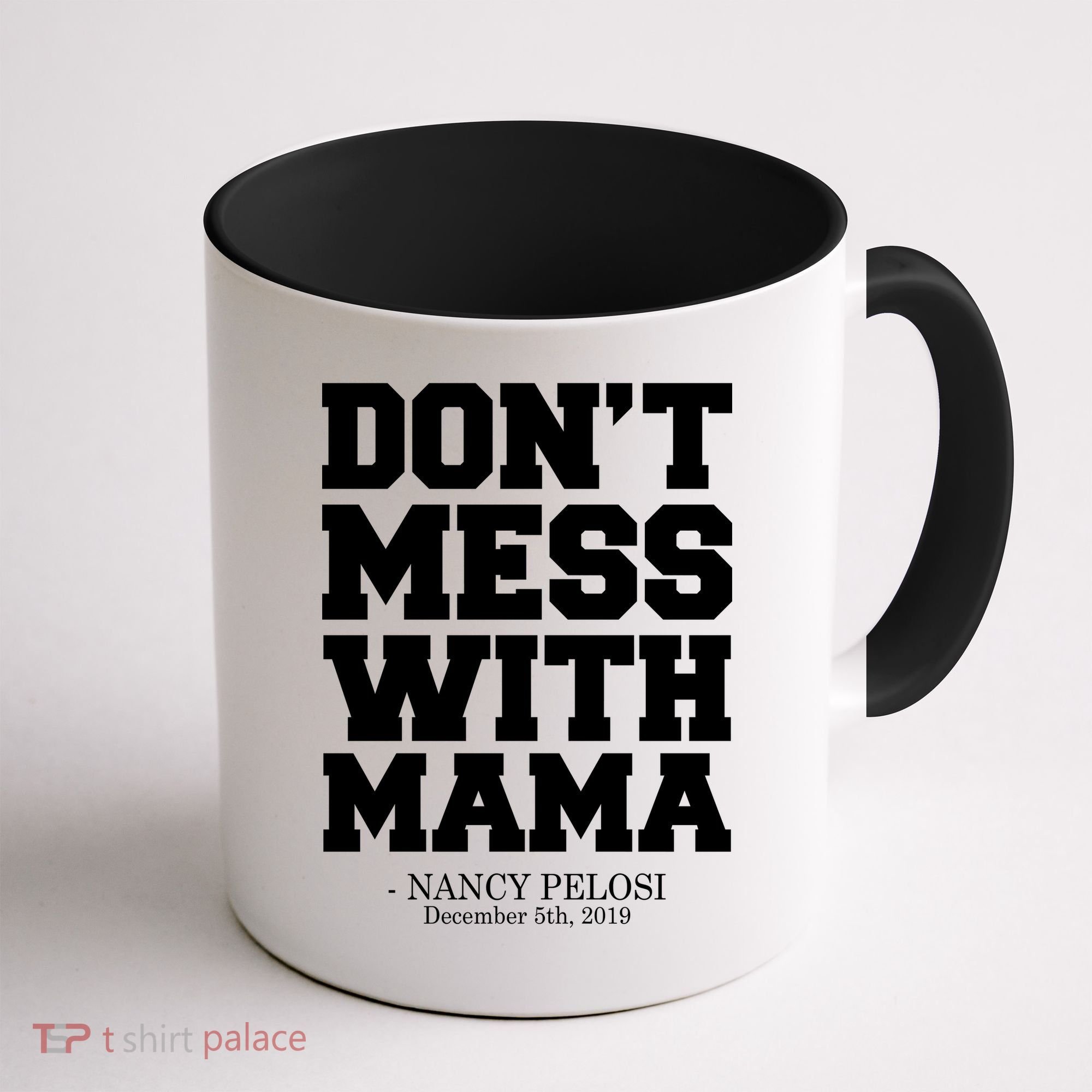 Don't Mess With Me Nancy Pelosi Impeach Trump Bold Coffee Mug
