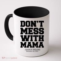 Don't Mess With Me Nancy Pelosi Impeach Trump Bold Coffee Mug thumb 0