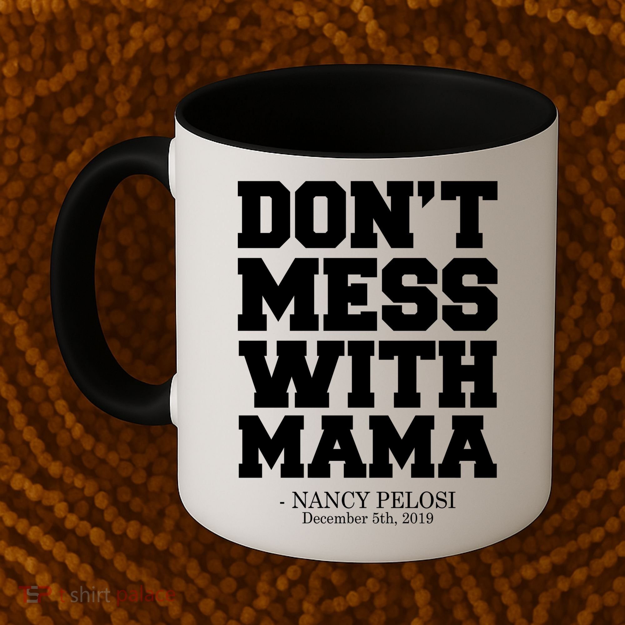 Don't Mess With Me Nancy Pelosi Impeach Trump Bold Coffee Mug