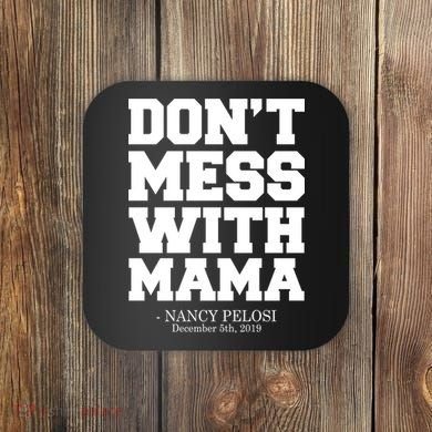 Don't Mess With Me Nancy Pelosi Impeach Trump Bold Coaster