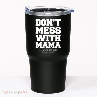 Don't Mess With Me Nancy Pelosi Impeach Trump Bold Tumbler