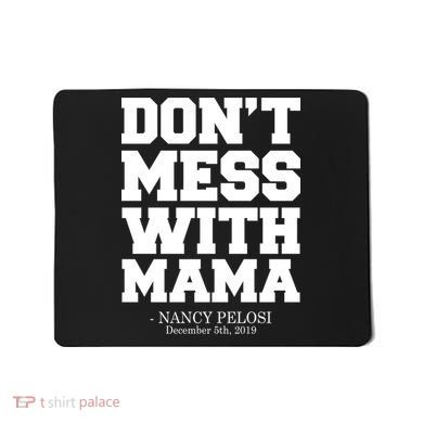 Don't Mess With Me Nancy Pelosi Impeach Trump Bold Mousepad