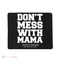 Don't Mess With Me Nancy Pelosi Impeach Trump Bold Mousepad thumb 0