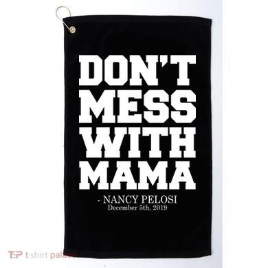 Don't Mess With Me Nancy Pelosi Impeach Trump Bold Golf Towel