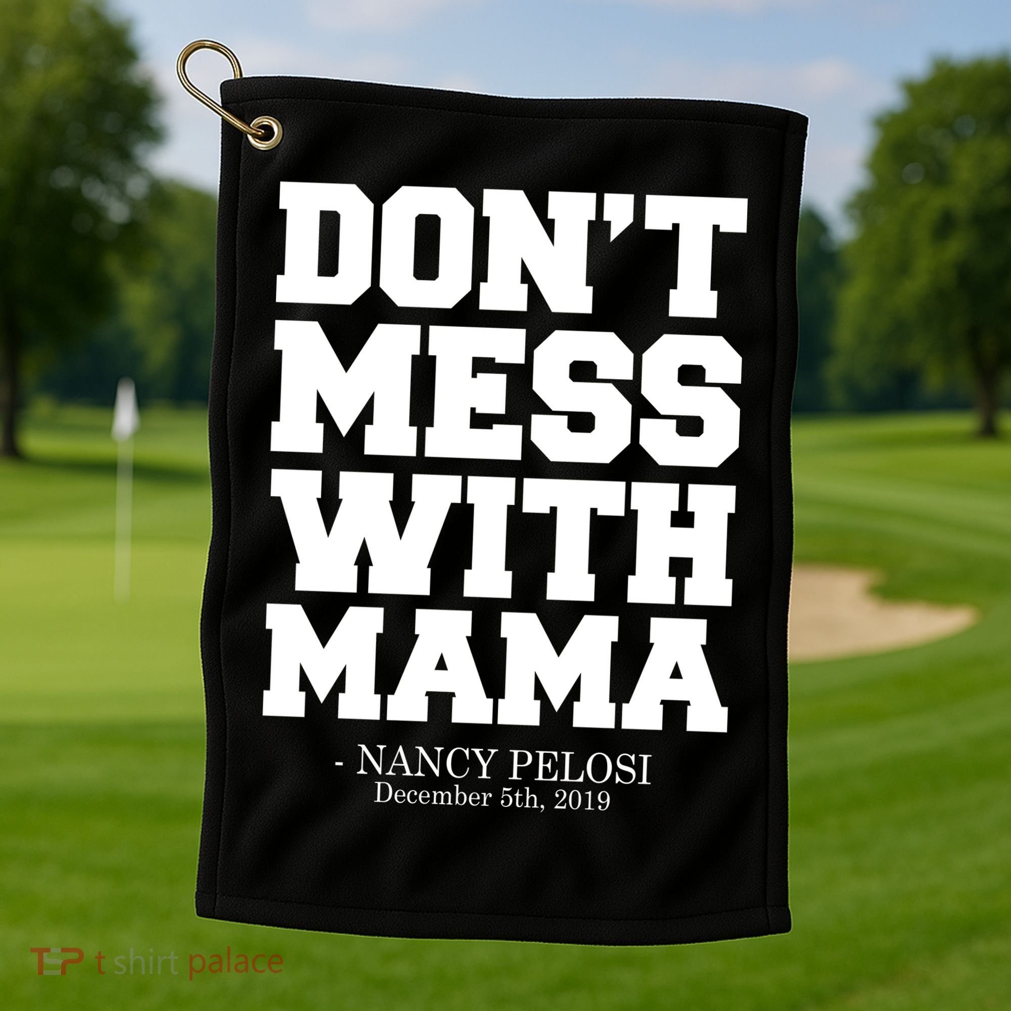 Don't Mess With Me Nancy Pelosi Impeach Trump Bold Golf Towel