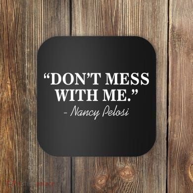 Don't Mess With Me Nancy Pelosi Signature Impeach Coaster