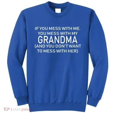 Don't Mess With Me Or Grandma Sweatshirt