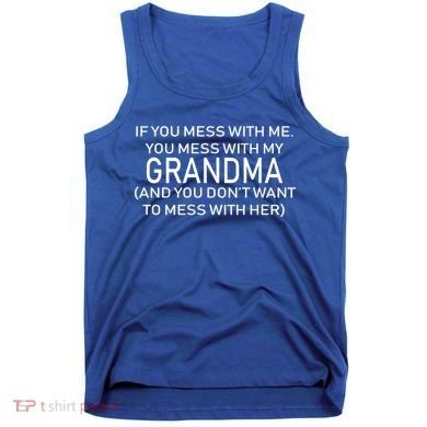 Don't Mess With Me Or Grandma Tank Top