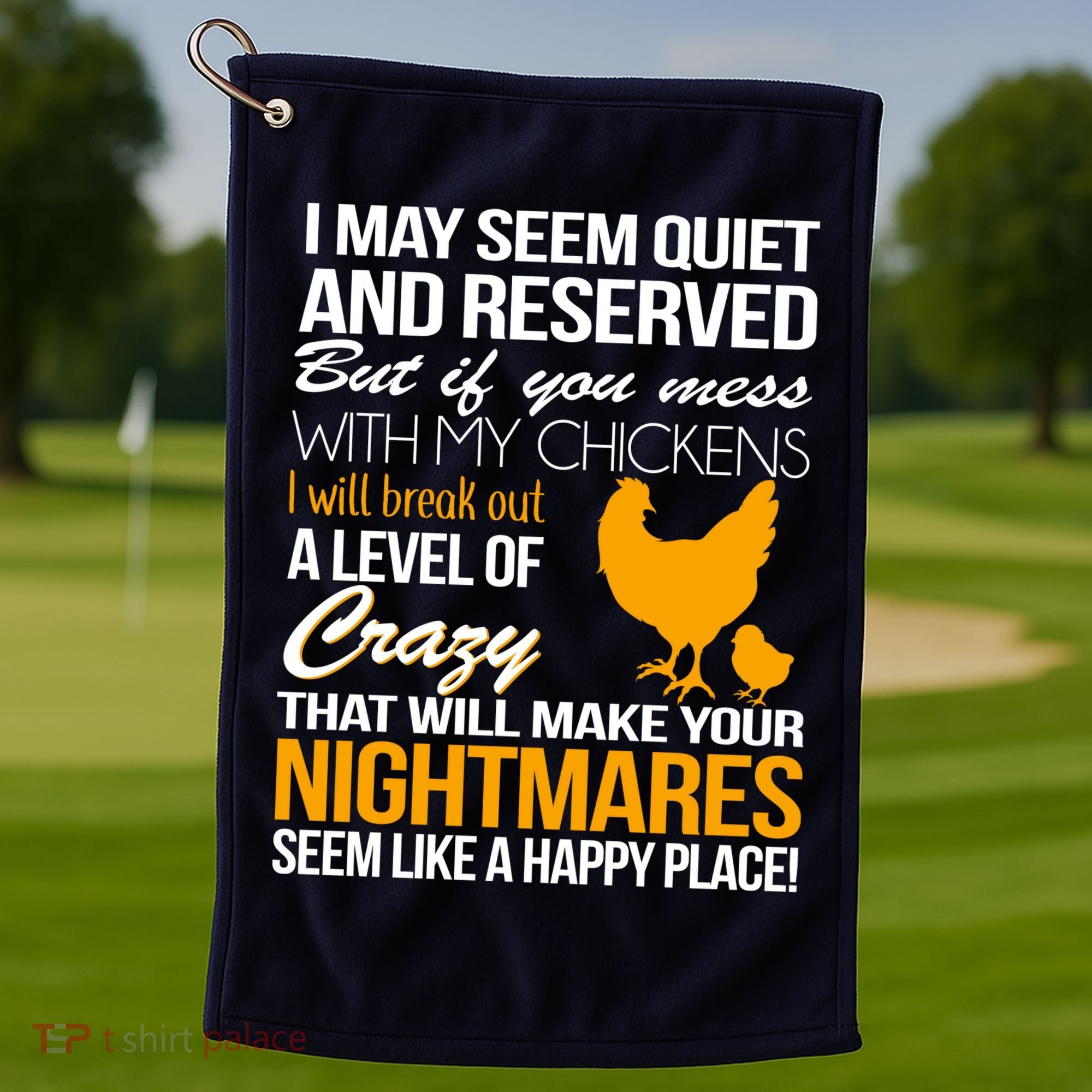 Don't Mess With My Chickens Golf Towel