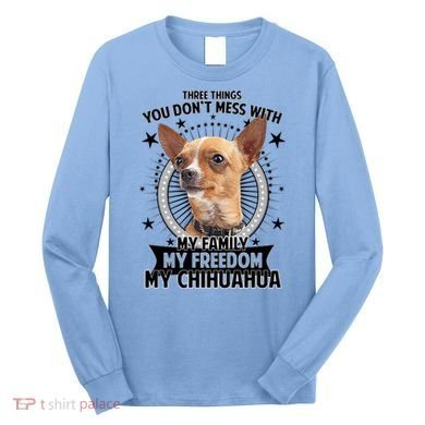 Don't Mess With My Chihuahua Long Sleeve Shirt