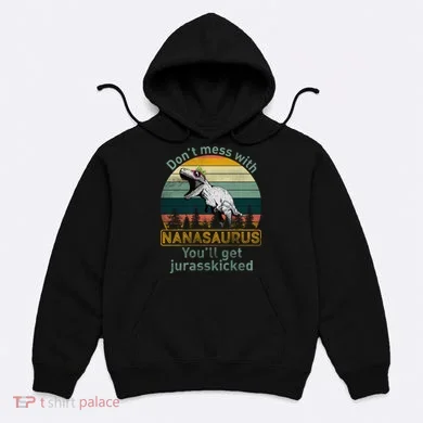 Don't Mess with Nanasaurus Hoodie