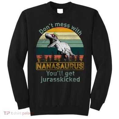 Don't Mess with Nanasaurus Sweatshirt