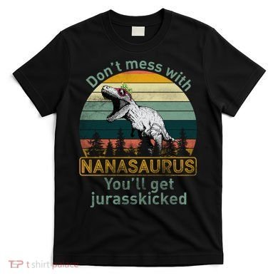 Don't Mess with Nanasaurus T-Shirt