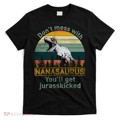 Don't Mess with Nanasaurus T-Shirt