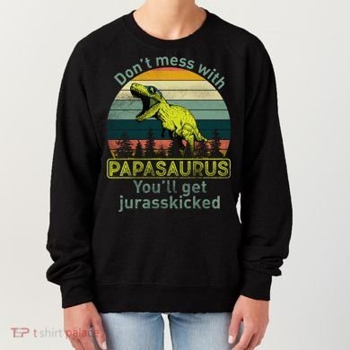 Don't Mess With Papasaurus Women's Sweatshirt