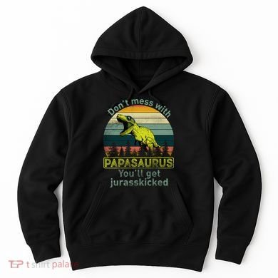Don't Mess With Papasaurus Hoodie