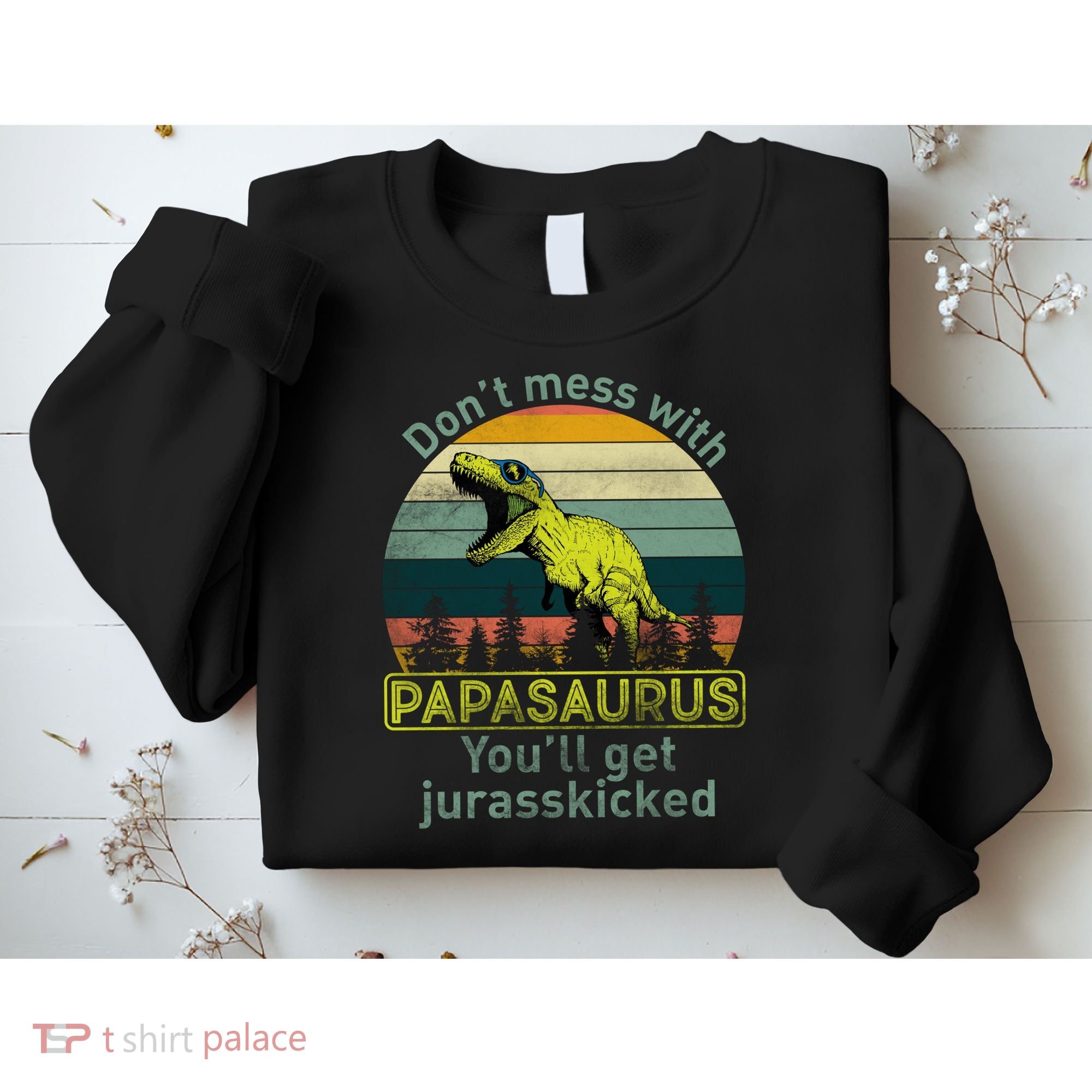 Don't Mess With Papasaurus Sweatshirt