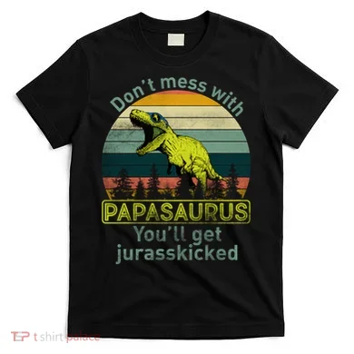 Don't Mess With Papasaurus T-Shirt