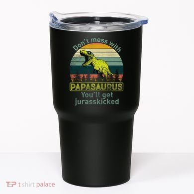Don't Mess With Papasaurus Tumbler