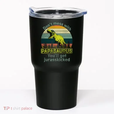 Don't Mess With Papasaurus Tumbler