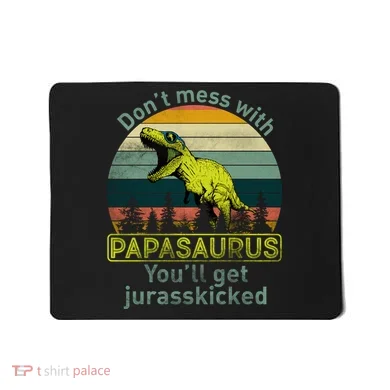Don't Mess With Papasaurus Mousepad