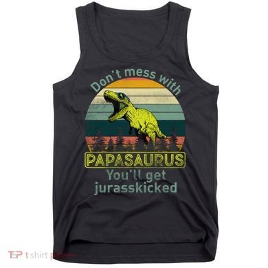 Don't Mess With Papasaurus Tank Top