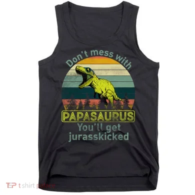 Don't Mess With Papasaurus Tank Top