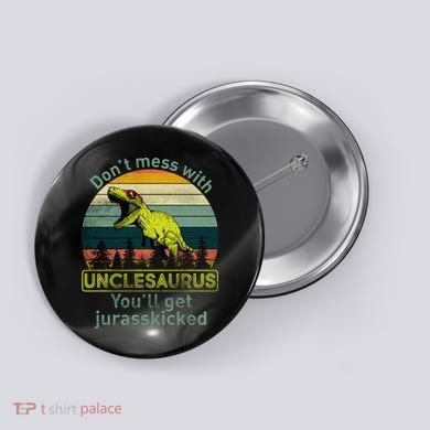 Don't Mess With Unclesaurus Button