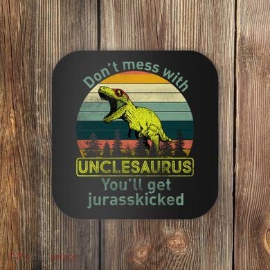 Don't Mess With Unclesaurus Coaster