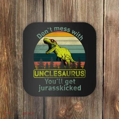 Don't Mess With Unclesaurus Coaster