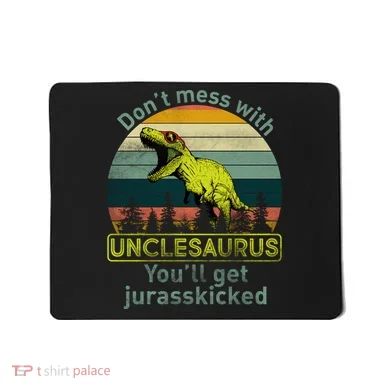 Don't Mess With Unclesaurus Mousepad
