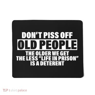 Don't Piss Off Old People Funny Mousepad