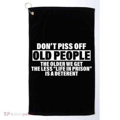 Don't Piss Off Old People Funny Golf Towel