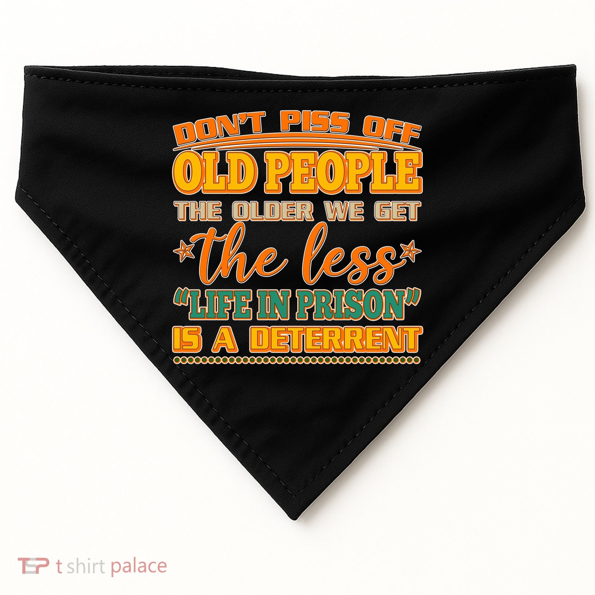 Don't Piss Off Old People The Less Life in Prison Is A Deterrent USA-Made Doggie Bandana