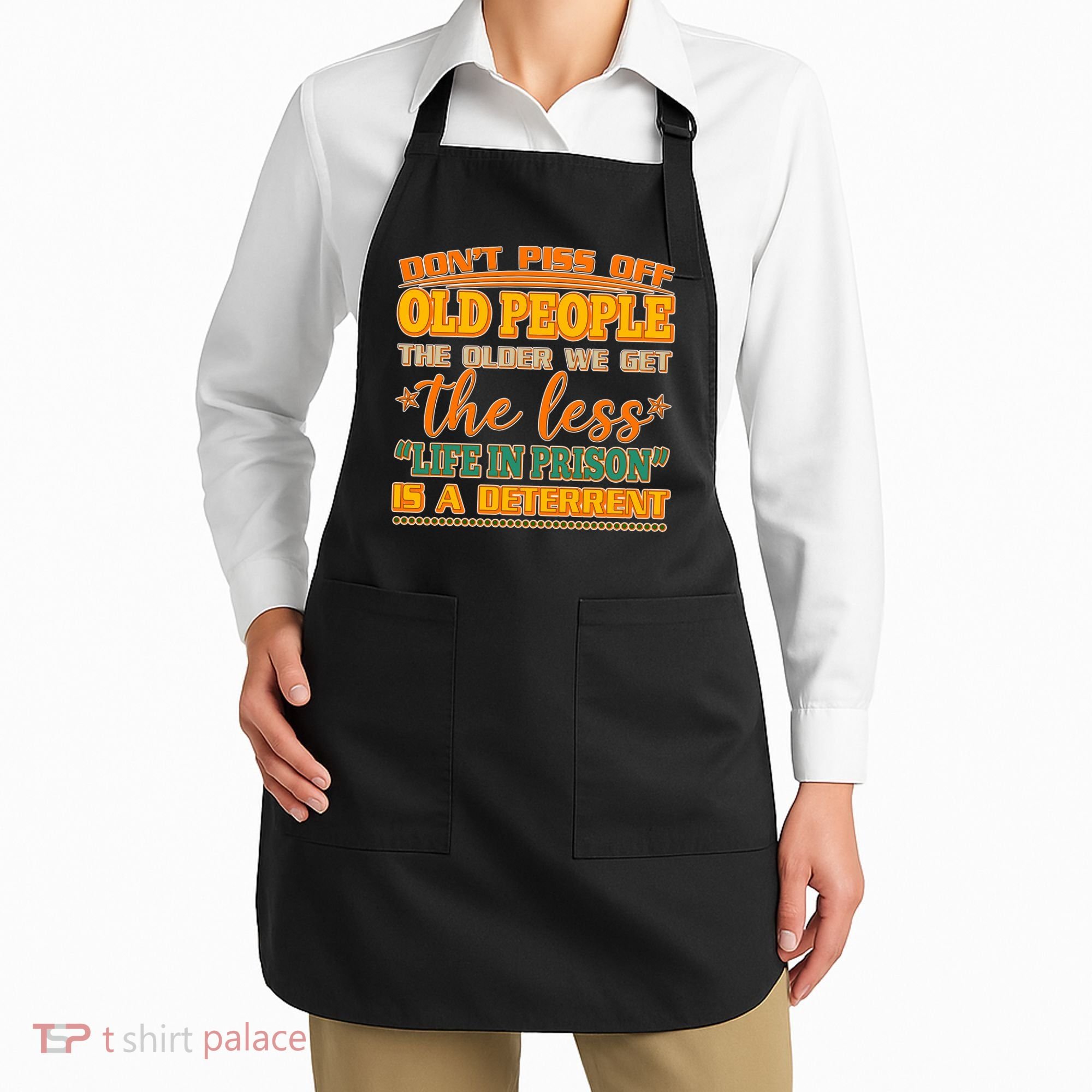 Don't Piss Off Old People The Less Life in Prison Is A Deterrent Apron