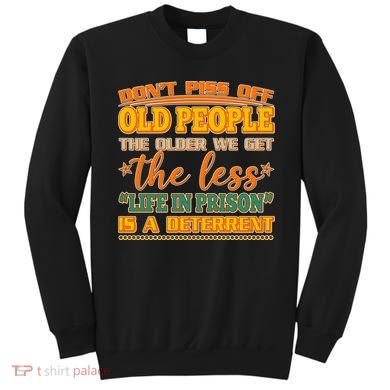 Don't Piss Off Old People The Less Life in Prison Is A Deterrent Sweatshirt