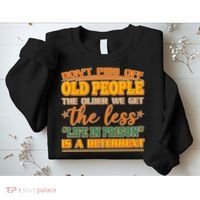 Don't Piss Off Old People The Less Life in Prison Is A Deterrent Sweatshirt thumb 2