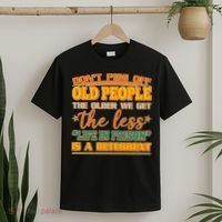 Don't Piss Off Old People The Less Life in Prison Is A Deterrent T-Shirt thumb 2
