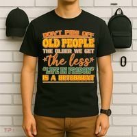 Don't Piss Off Old People The Less Life in Prison Is A Deterrent T-Shirt thumb 6