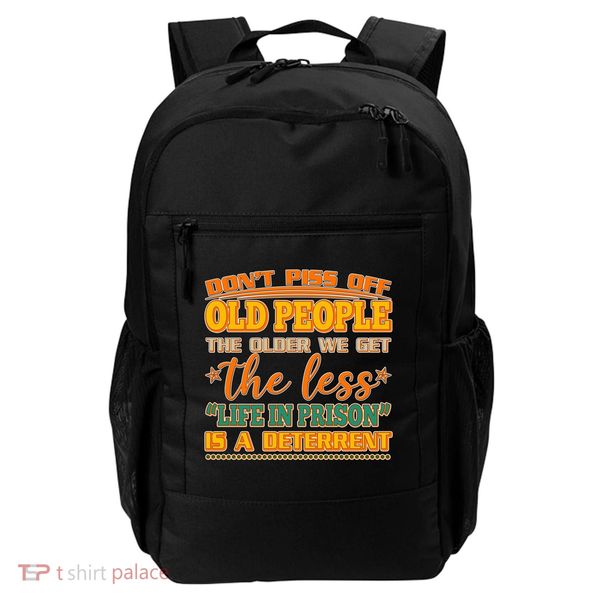 Don't Piss Off Old People The Less Life in Prison Is A Deterrent Backpack