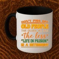 Don't Piss Off Old People The Less Life in Prison Is A Deterrent Coffee Mug thumb 2