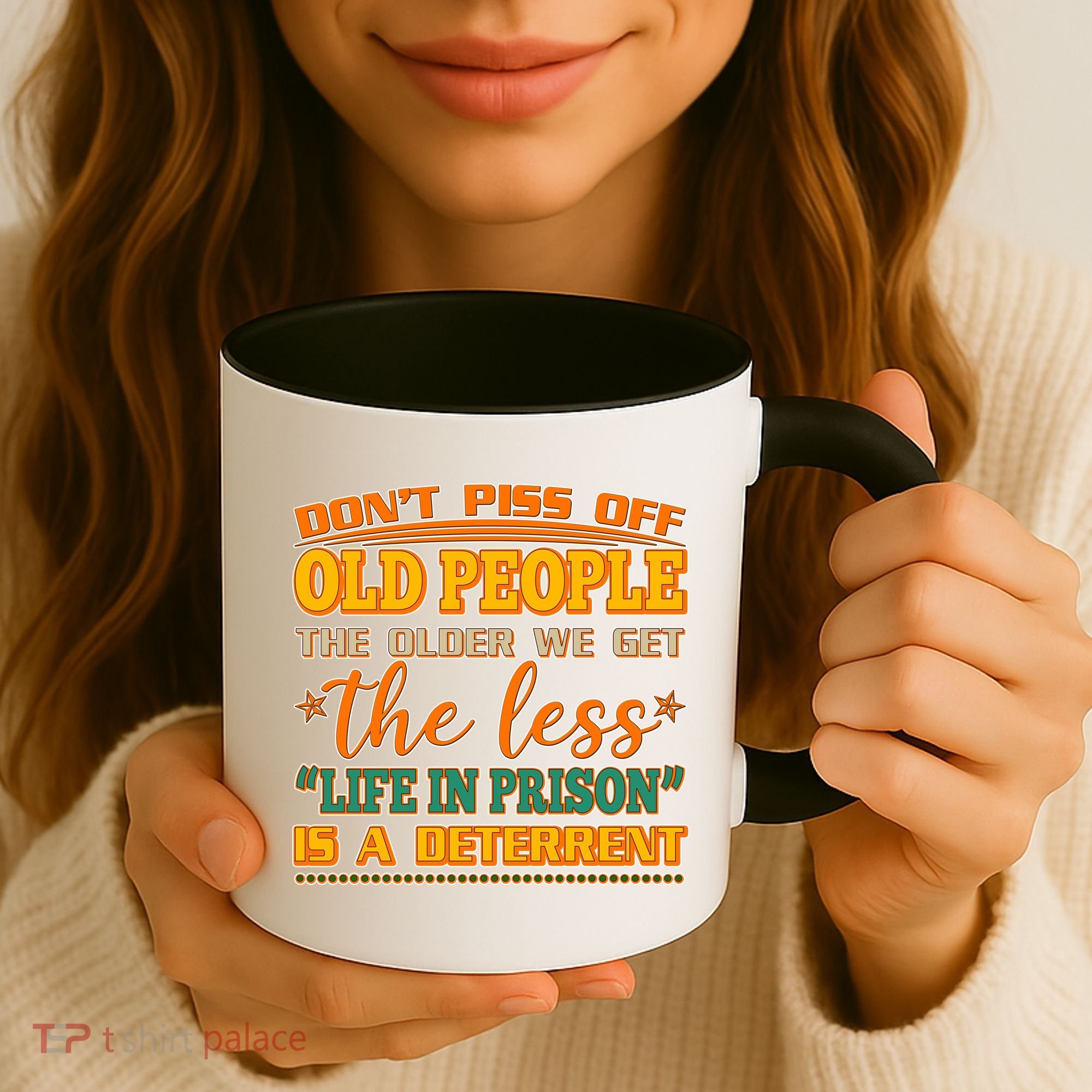 Don't Piss Off Old People The Less Life in Prison Is A Deterrent Coffee Mug