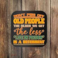 Don't Piss Off Old People The Less Life in Prison Is A Deterrent Coaster thumb 0