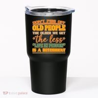 Don't Piss Off Old People The Less Life in Prison Is A Deterrent Tumbler thumb 0